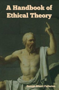 Title: A Handbook of Ethical Theory, Author: George Stuart Fullerton