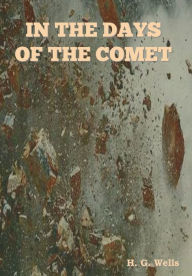 Title: In The Days of the Comet, Author: H. G. Wells