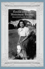 Title: Emilia and the Monument Builder: Remembering the Sacrifice, Author: SM Nostrini