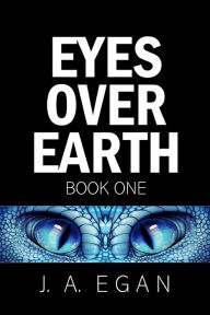 Title: Eyes Over Earth: A Science Fiction Tale, Author: R J Egan