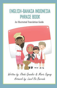 Title: English-Bahasa Indonesia Phrase Book: An Illustrated Guide, Author: Rhoda Gonzales