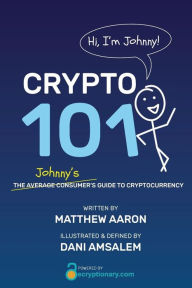 Title: Crypto 101: Johnny's Guide to Cryptocurrency, Author: Matthew Aaron