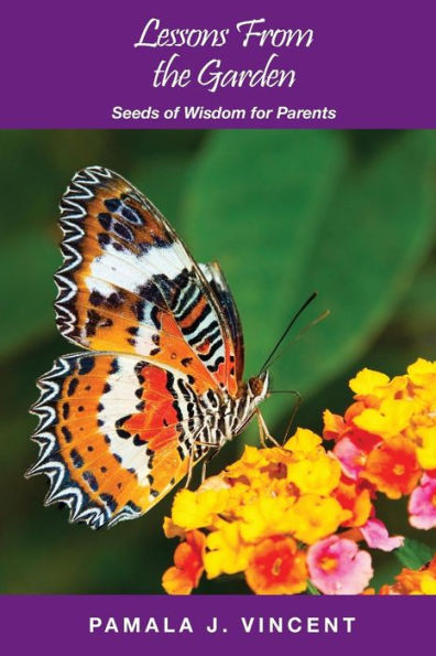 Lessons From the Garden: Seeds of Wisdom for Parents