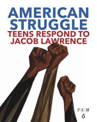 Title: American Struggle: Teens Respond to Jacob Lawrence, Author: Chul R. Kim