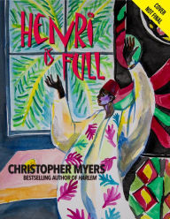 Title: Henri Is Full: Matisse and His World, Author: Christopher Myers