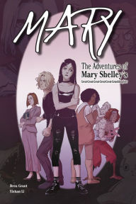 Free downloadable books for phone Mary: The Adventures of Mary Shelley's Great-Great-Great-Great-Great-Granddaughter by Brea Grant, Yishan Li