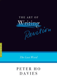 Title: The Art of Revision: The Last Word, Author: Peter Ho Davies