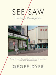 Best books collection download See/Saw: Looking at Photographs by Geoff Dyer 9781644450444 