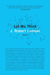 Title: Let Me Think: Stories, Author: J. Robert Lennon