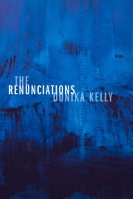 Free pdf computer ebook download The Renunciations: Poems (English literature) RTF by Donika Kelly