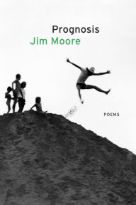 Title: Prognosis: Poems, Author: Jim Moore