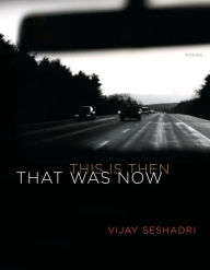 Title: That Was Now, This Is Then: Poems, Author: Vijay Seshadri