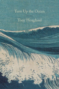 Ebooks txt downloads Turn Up the Ocean: Poems in English iBook PDB MOBI by Tony Hoagland