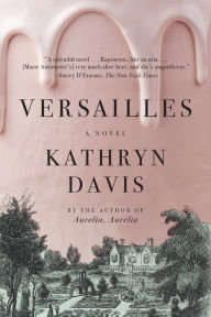 Title: Versailles: A Novel, Author: Kathryn Davis