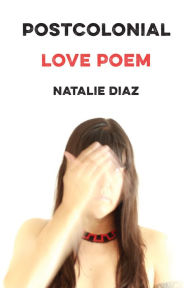 Title: Postcolonial Love Poem, Author: Natalie Diaz