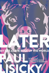Title: Later: My Life at the Edge of the World, Author: Paul Lisicky