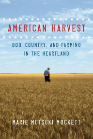 Title: American Harvest: God, Country, and Farming in the Heartland, Author: Marie Mutsuki Mockett