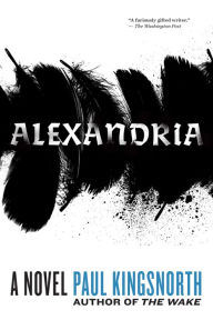 Title: Alexandria: A Novel, Author: Paul Kingsnorth