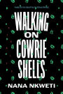 Walking on Cowrie Shells: Stories