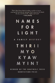 Title: Names for Light: A Family History, Author: Thirii Myo Kyaw Myint