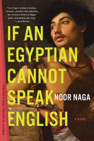 Title: If an Egyptian Cannot Speak English: A Novel, Author: Noor Naga