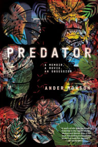 Free electronics book download Predator: A Memoir, a Movie, an Obsession by Ander Monson, Ander Monson English version  9781644452004