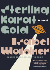 Title: Sterling Karat Gold: A Novel, Author: Isabel Waidner