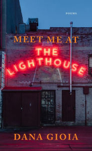 Title: Meet Me at the Lighthouse: Poems, Author: Dana Gioia