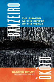 Title: Banzeiro Òkòtó: The Amazon as the Center of the World, Author: Eliane Brum