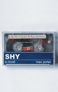 Title: Shy: A Novel, Author: Max Porter