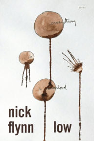 Title: Low: Poems, Author: Nick Flynn