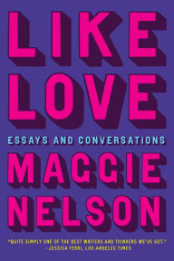 Mobi ebook downloads free Like Love: Essays and Conversations (English Edition) by Maggie Nelson 9781644452813 RTF CHM