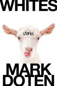 Title: Whites: Stories, Author: Mark Doten