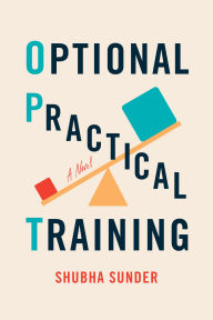 Title: Optional Practical Training: A Novel, Author: Shubha Sunder