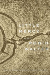 Title: Little Mercy: Poems, Author: Robin Walter