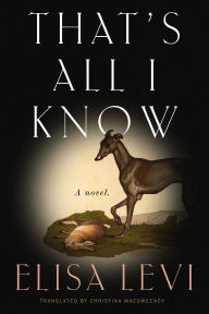 Title: That's All I Know: A Novel, Author: Elisa Levi