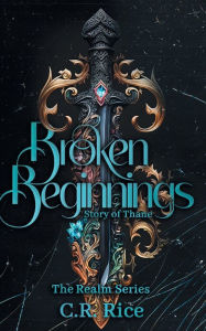 Title: Broken Beginnings: Story of Thane, Author: C R Rice