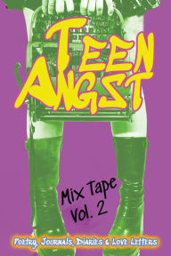 Title: Teen Angst Mix Tape Vol. 2: Poetry, Journals, Diaries & Love Letters, Author: Adam Lee