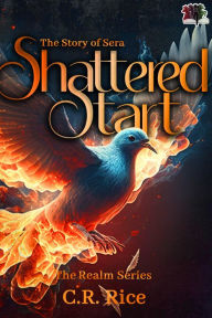 Title: Shattered Start: The Story of Sera, Author: C.R. Rice