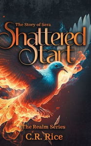 Title: Shattered Start: The Story of Sera, Author: C R Rice