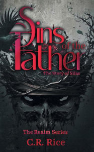 Title: Sins of the Father: The Story of Silas, Author: C R Rice