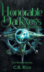 Title: Honorable Darkness: Story of Hex and Snip, Author: C R Rice