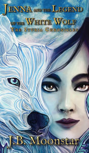 Title: Jenna and the Legend of the White Wolf, Author: J B Moonstar