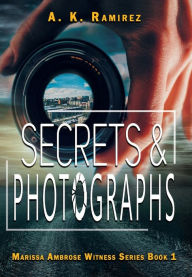 Title: Secrets & Photographs, Author: A K Ramirez