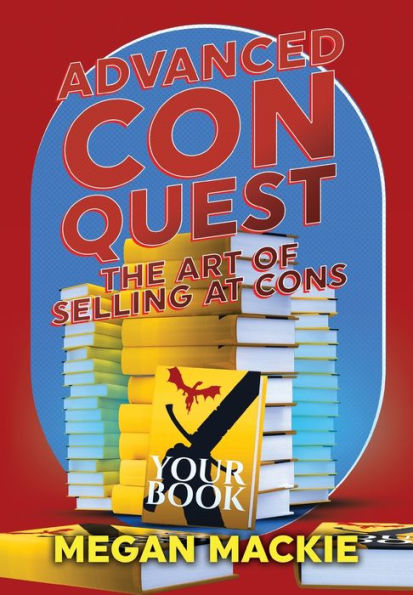 Advanced Con Quest: The Art of Selling At Cons