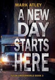 Title: A New Day Starts Here, Author: Mark Atley