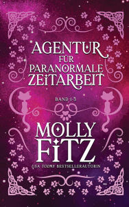 Title: Agentur Fï¿½r Paranormale Zeitarbeit: Band 1-3, Author: Molly Fitz