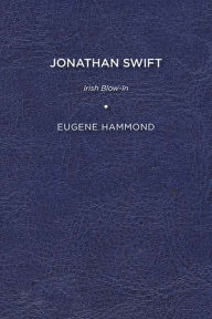 Title: Jonathan Swift: Irish Blow-In, Author: Eugene Hammond