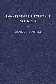 Title: Shakespeare's Folktale Sources, Author: Charlotte Artese