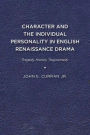 Character and the Individual Personality in English Renaissance Drama: Tragedy, History, Tragicomedy